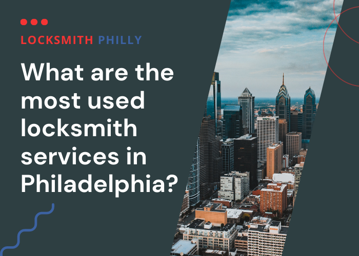 What are the most used locksmith services in Philadelphia?