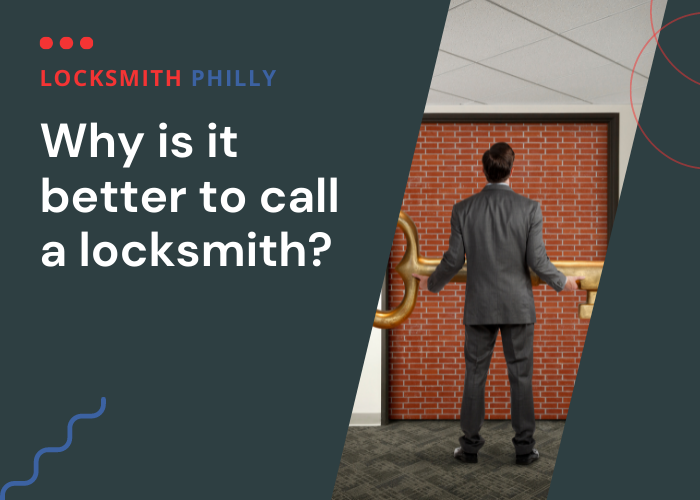 Why is it better to call a locksmith?