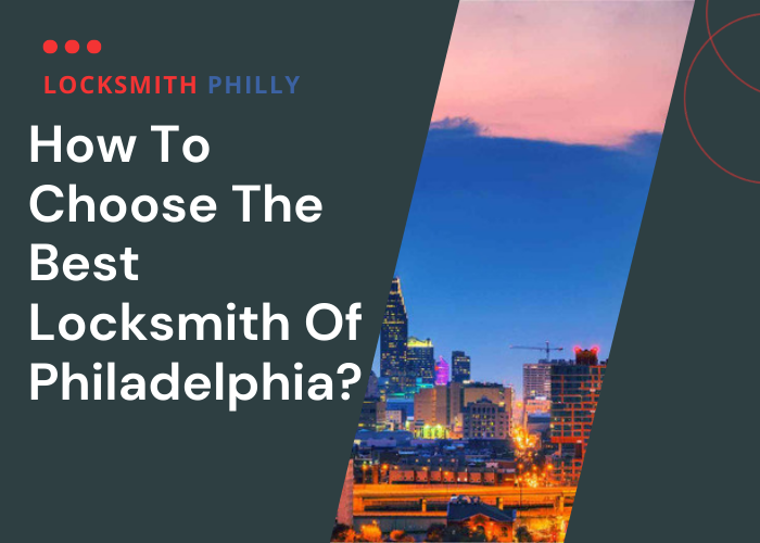 How To Choose The Best Locksmith Of Philadelphia Online?